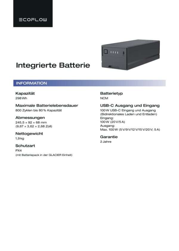 Ein informatives Dokument für eine integrierte Batterie von EcoFlow mit Spezifikationen wie Kapazität (298 Wh), Batterietyp (NCM), Abmessungen (245,5 x 92 x 68 mm), Gewicht (1,9 kg) und Schutzart (IPX4). Es hebt die maximale Akkulaufzeit von 800 Zyklen bei 80 % Kapazität hervor und enthält Details zu den USB-C-Eingangs- und Ausgangsmöglichkeiten von 100 W. Das Dokument ist in deutscher Sprache und beinhaltet eine zweijährige Garantie.